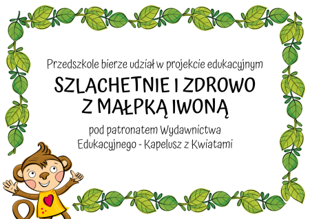 Ogólnopolski Projekt Edukacyjny SZLACHETNIE I ZDROWO Z MAŁPKĄ IWONĄ